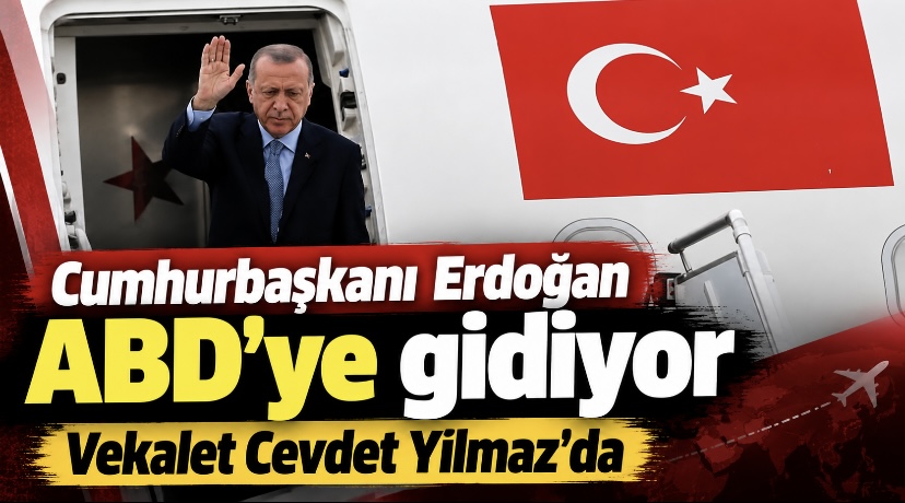 Cumhurbaşkanı Erdoğan ABD’ye gidiyor… Vekalet Cevdet Yılmaz’da