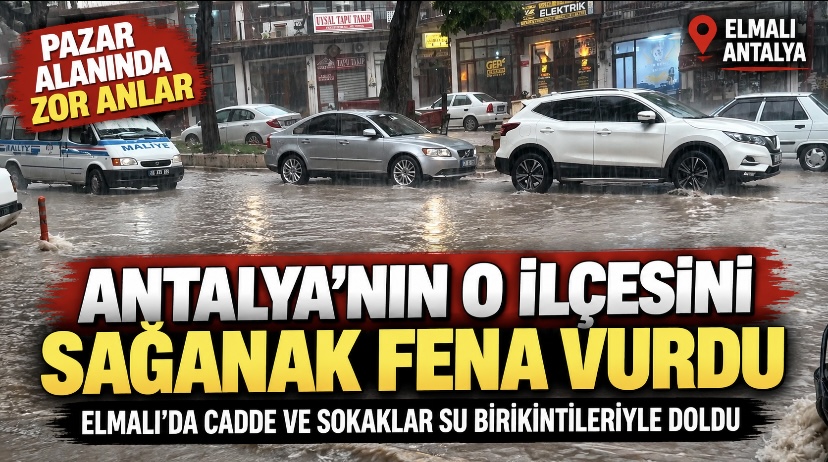 Antalya’nın o ilçesini sağanak fena vurdu