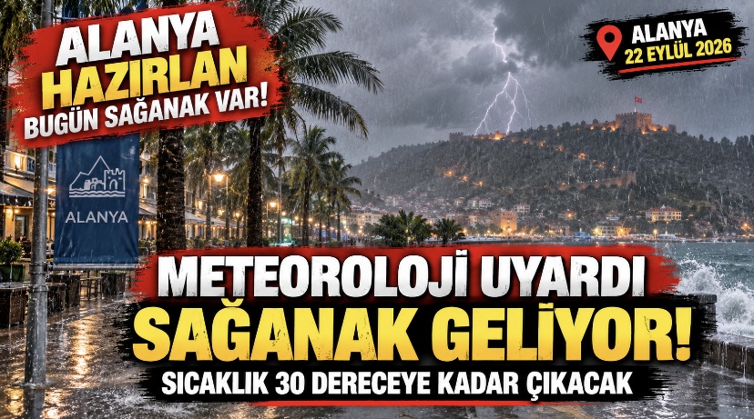 Alanya hazırlan: Bugün sağanak var!
