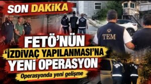 FETÖ’nün ‘izdivaç yapılanması’na yeni operasyon
