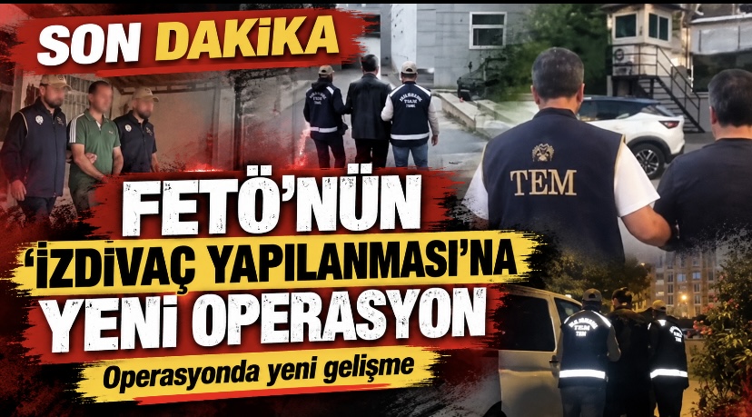 FETÖ’nün ‘izdivaç yapılanması’na yeni operasyon