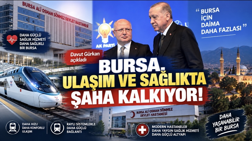 Bursa, ulaşım ve sağlıkta şaha kalkıyor! Davut Gürkan açıkladı