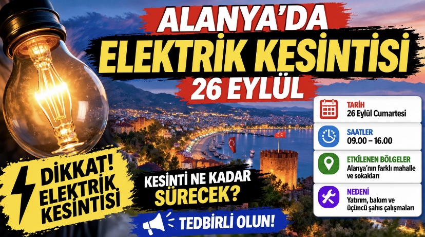 Alanya’da Elektrik Kesintisi 26 Eylül: Kesinti Ne Kadar Sürecek?