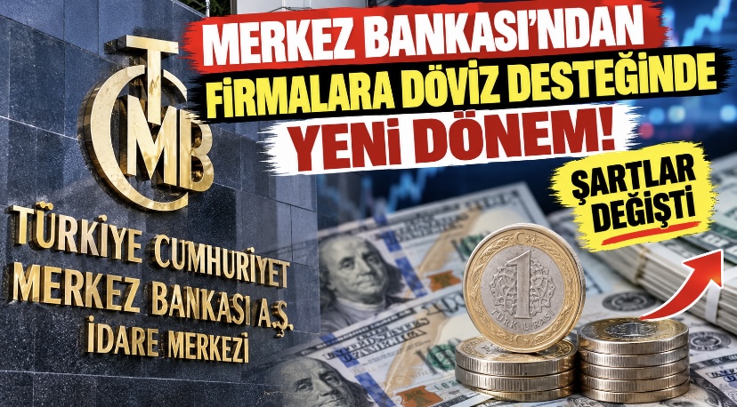 Merkez Bankası’ndan Firmalara Döviz Desteğinde Yeni Dönem! Şartlar Değişti