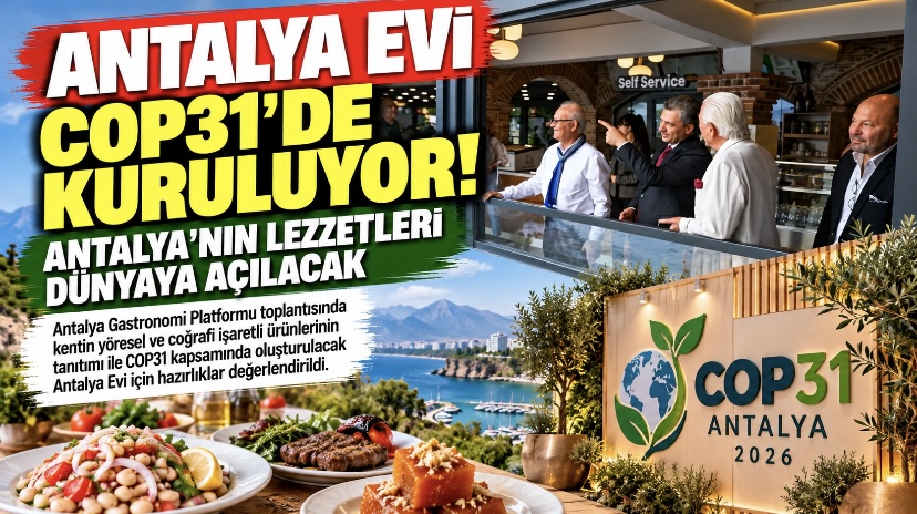 Antalya Evi COP31’de Kuruluyor! Antalya’nın Lezzetleri Dünyaya Açılacak