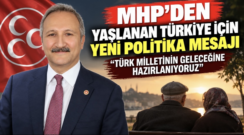 MHP’den Yaşlanan Türkiye İçin Yeni Politika Mesajı: “Türk Milletinin Geleceğine Hazırlanıyoruz