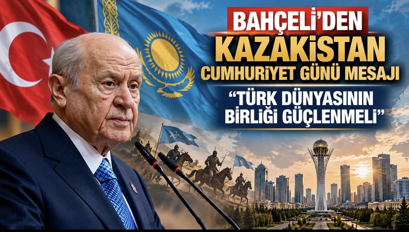 Bahçeli’den Kazakistan Cumhuriyet Günü Mesajı: “Türk Dünyasının Birliği Güçlenmeli”