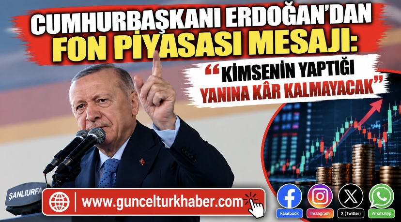 Cumhurbaşkanı Erdoğan’dan fon piyasası mesajı: Kimsenin yaptığı yanına kâr kalmayacak