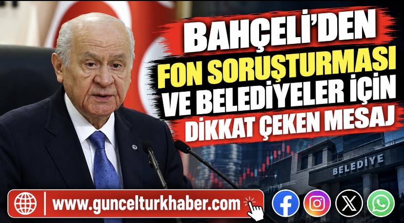 Bahçeli’den fon soruşturması ve belediyeler için dikkat çeken mesaj