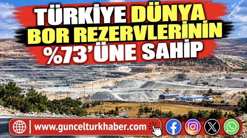 Türkiye dünya bor rezervlerinin yüzde 73’üne sahip