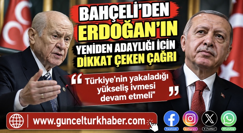 Bahçeli’den Erdoğan’ın yeniden adaylığı için dikkat çeken çağrı