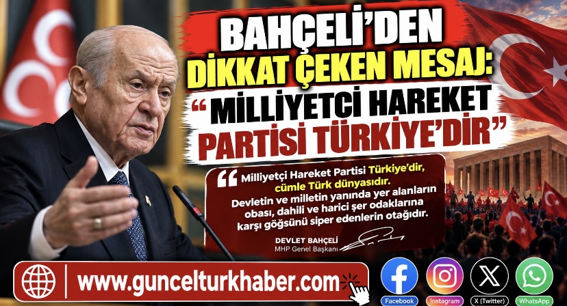 Bahçeli’den dikkat çeken mesaj: “Milliyetçi Hareket Partisi Türkiye’dir”