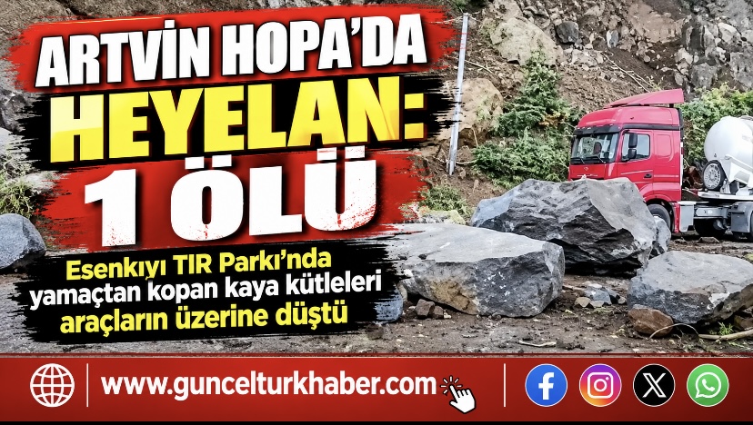 Artvin Hopa’da heyelan: 1 ölü