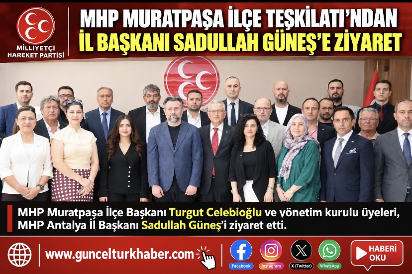 MHP Muratpaşa İlçe Teşkilatı’ndan İl Başkanı Sadullah Güneş’e ziyaret