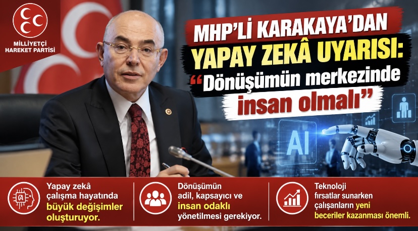 MHP’li Karakaya’dan yapay zekâ uyarısı: “Dönüşümün merkezinde insan olmalı”