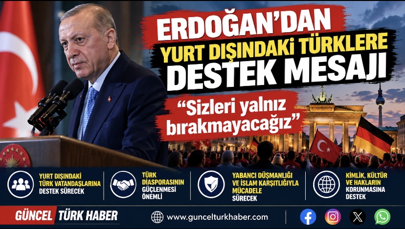 Erdoğan’dan yurt dışındaki Türklere destek mesajı: “Sizleri yalnız bırakmayacağız