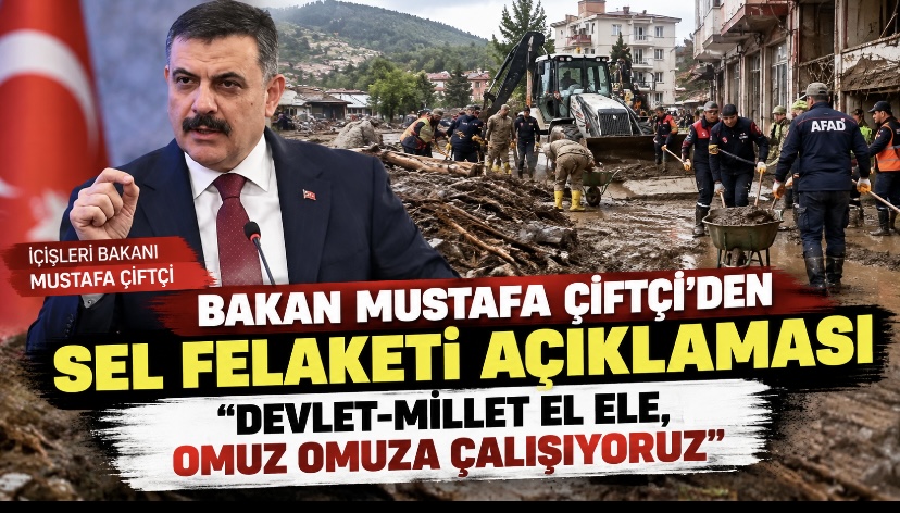 Bakan Mustafa Çiftçi’den sel felaketi açıklaması: “Devlet-millet el ele çalışıyoruz”