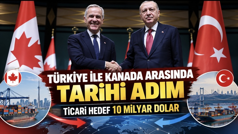 Türkiye ile Kanada arasında tarihi adım… Ticari hedef 10 milyar dolar
